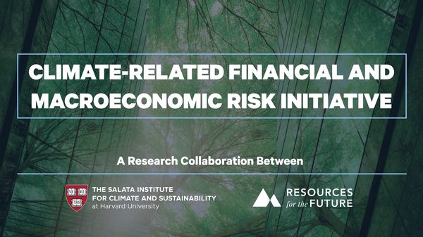 Salata Institute and Resources for the Future Launch the Climate-related Financial and Macroeconomic Risk Initiative